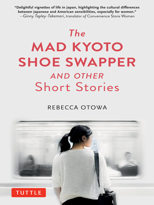 Title details for Mad Kyoto Shoe Swapper and Other Short Stories by Rebecca Otowa - Available